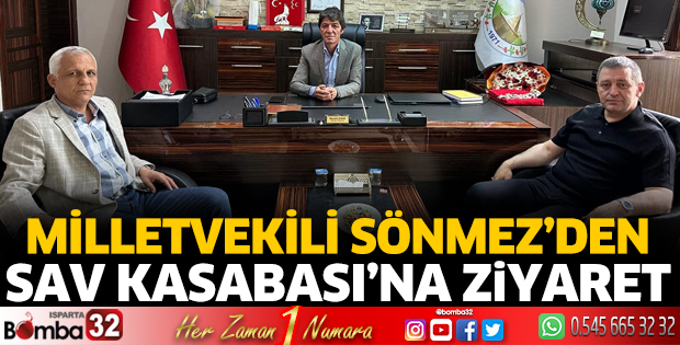 Milletvekili Sönmez'den Sav'a ziyaret