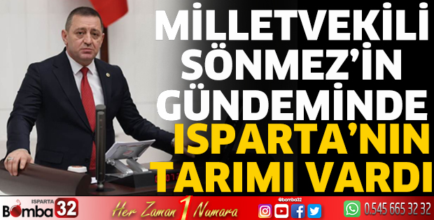 Milletvekili Sönmez'in gündeminde Isparta'nın tarımı vardı