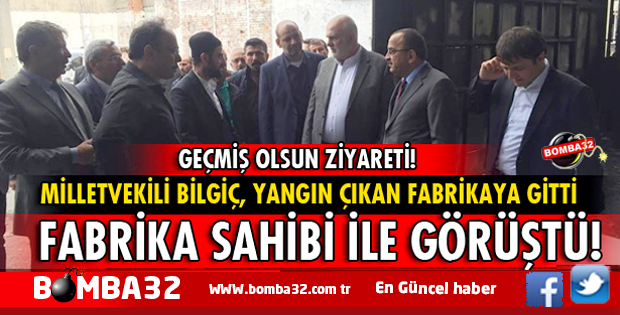 MİLLETVEKİLİ SÜREYYA SADİ  BİLGİÇ YANAN FABRİKAYA GİTTİ