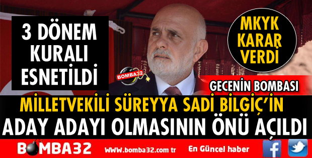 MİLLETVEKİLİ SÜREYYA SADİ BİLGİÇ’İN ADAY ADAYI OLMASININ ÖNÜ AÇILDI
