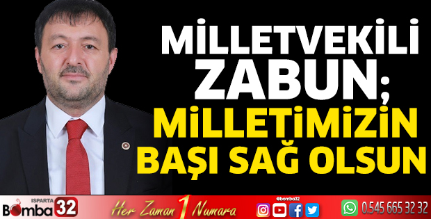 Milletvekili Zabun; Milletimizin başı sağ olsun  