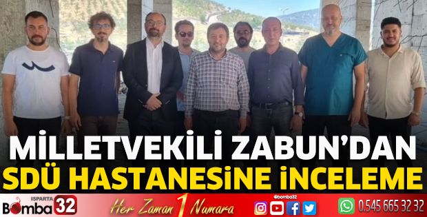 Milletvekili Zabun'dan SDÜ Hastanesine inceleme