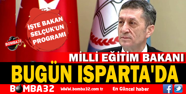 MİLLİ EĞİTİM BAKANI SELÇUK BUGÜN ISPARTA'DA