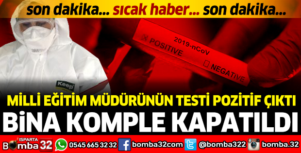 MİLLİ EĞİTİM MÜDÜRÜNÜN TESTİ POZİTİF ÇIKTI: BİNA KOMPLE KAPATILDI