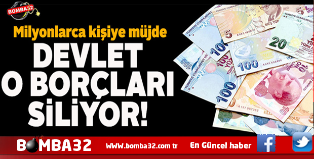MİLYONLARCA KİŞİYE MÜJDE O BORÇLAR SİLİNİYOR İŞTE DETAYLAR