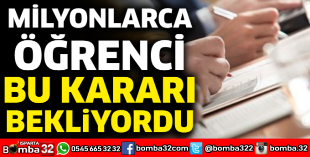 Milyonlarca öğrenci bu kararı bekliyordu