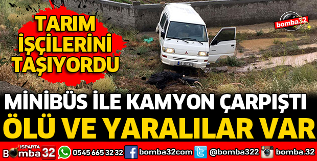 MİNİBÜS İLE KAMYON KAZASINDA ÖLÜ VE YARALILAR VAR