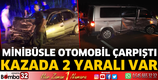 Minibüsle otomobil çarpıştı 2 kişi yaralandı