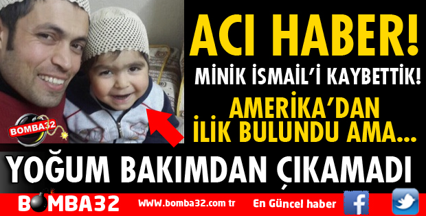 MİNİK İSMAİL'İ KAYBETTİK!