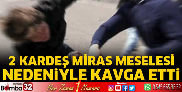 Miras tartışması kavgayla bitti
