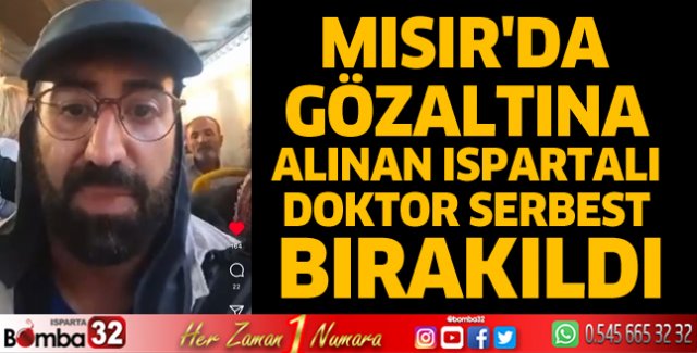 Mısır'da gözaltına alınan Ispartalı doktor serbest bırakıldı