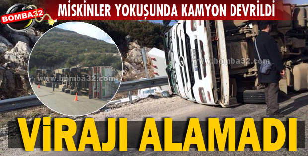 MİSKİNLER YOKUŞUNDA KAMYON DEVRİLDİ