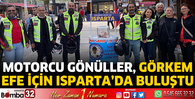 Motorcu Gönüller, Görkem Efe İçin Isparta’da Buluştu
