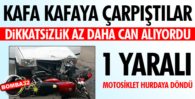 Motosiklet ile otomobil kafa kafaya çarpıştı