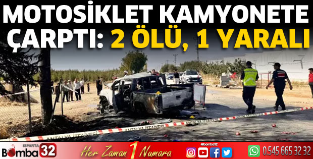 Motosiklet kamyonete çarptı: 2 ölü, 1 yaralı