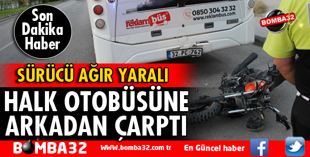 MOTOSİKLET ÖZEL HALK OTOBÜSÜNE ARKADAN ÇARPTI