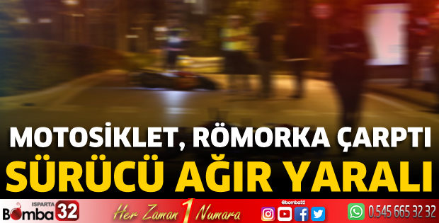 Motosiklet, römorka çarptı: Sürücü ağır yaralı