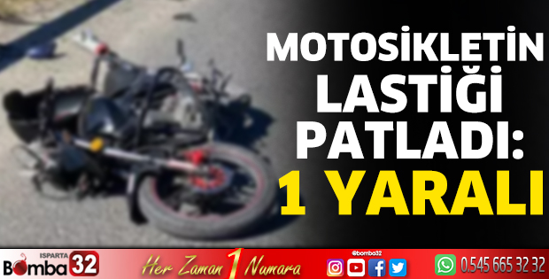 Motosikletin lastiği patladı: 1 yaralı