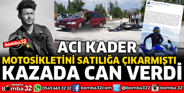 MOTOSİKLETİNİ SATILIĞA ÇIKARDIĞI GÜNÜN ERTESİNDE KAZADA ÖLDÜ