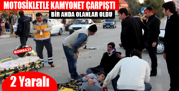 MOTOSİKLETLE KAMYONET ÇARPIŞTI 2 YARALI
