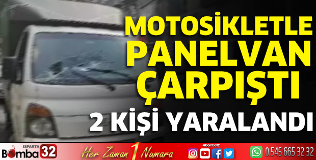 Motosikletle panelvan çarpıştı 2 kişi yaralandı