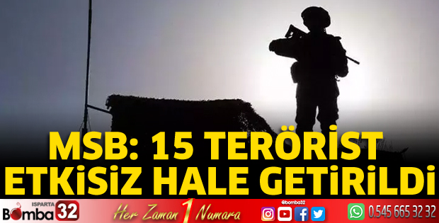 MSB: 15 Terörist etkisiz hale getirildi