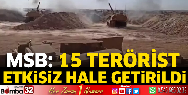 MSB: 15 terörist etkisiz hale getirildi