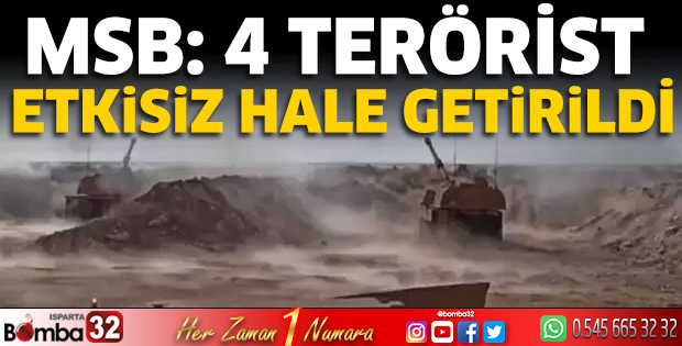 MSB: 4 terörist etkisiz hale getirildi