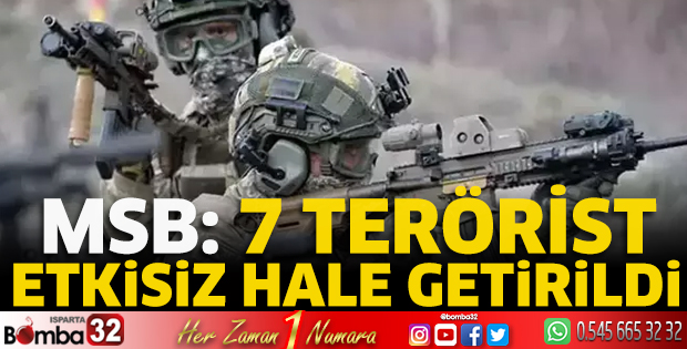 MSB: 7 terörist etkisiz hale getirildi