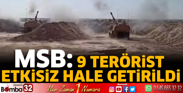 MSB: 9 terörist etkisiz hale getirildi