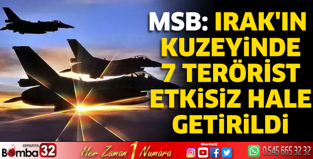 MSB: Irak'ın kuzeyinde 7 terörist etkisiz hale getirildi