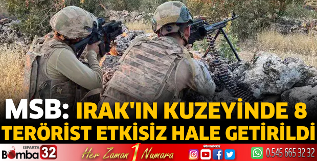 MSB: Irak'ın kuzeyinde 8 terörist etkisiz hale getirildi
