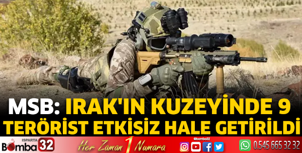MSB: Irak'ın kuzeyinde 9 terörist etkisiz hale getirildi
