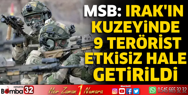 MSB: Irak'ın kuzeyinde 9 terörist etkisiz hale getirildi