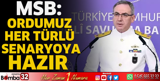 MSB: Ordumuz her türlü senaryoya hazır
