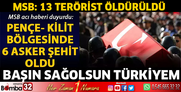 MSB: Pençe- Kilit bölgesinde 6 asker şehit oldu