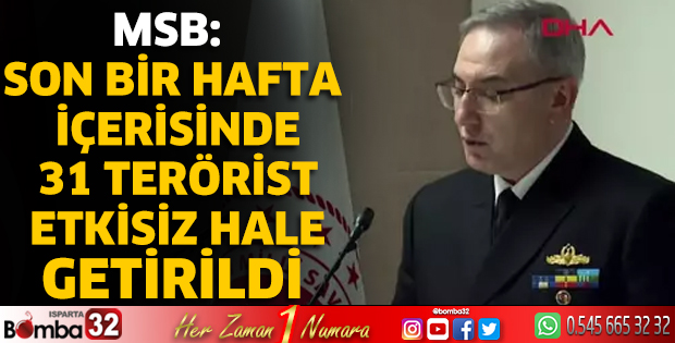 MSB: Son bir hafta içerisinde 31 terörist etkisiz hale getirildi