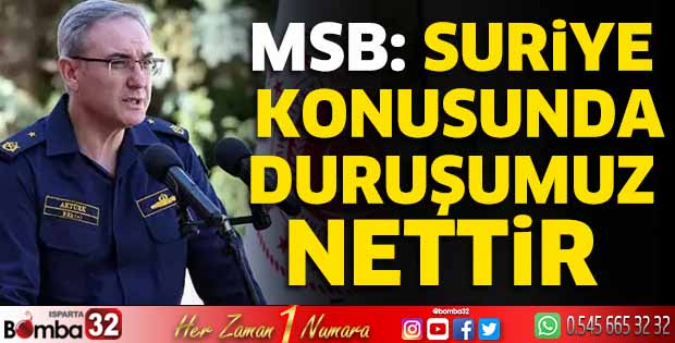MSB: Suriye konusunda duruşumuz nettir