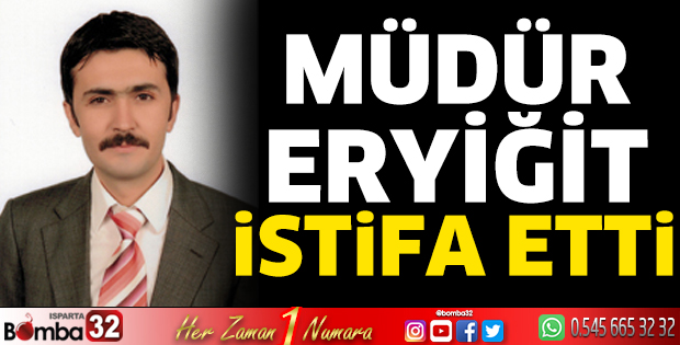 Müdür Eryiğit istifa etti 