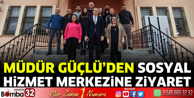 Müdür Güçlü’den sosyal hizmet merkezine ziyaret