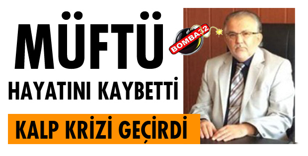 MÜFTÜ KALP KRİZİ GEÇİRDİ!