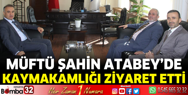 Müftü Şahin Atabey Kaymakamını ziyaret etti