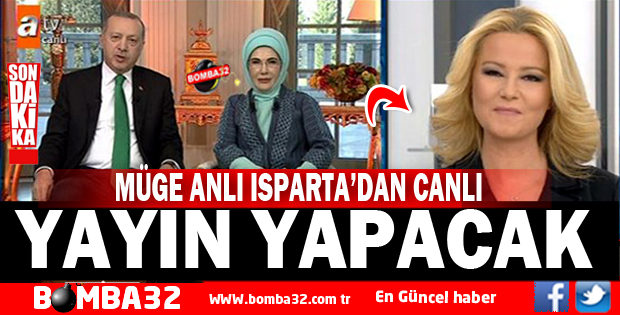 MÜGE ANLI ISPARTA’DAN CANLI YAYIN YAPACAK 