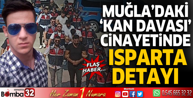 Muğla'daki kan davası cinayetinde Isparta detayı