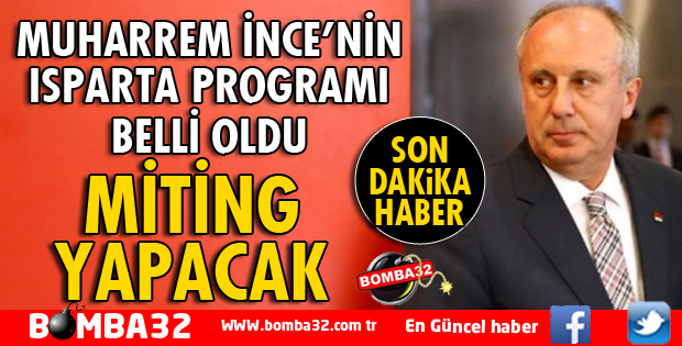 MUHARREM İNCE ISPARTA'DA MİTİNG YAPACAK