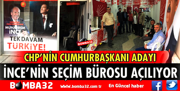 MUHARREM İNCE'NİN SEÇİM BÜROSU AÇILIYOR