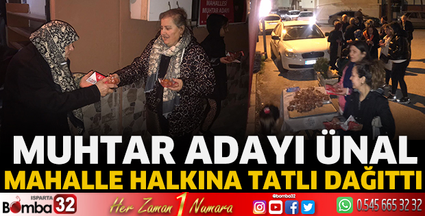 Muhtar Adayı Ünal, mahalle halkına tatlı dağıttı