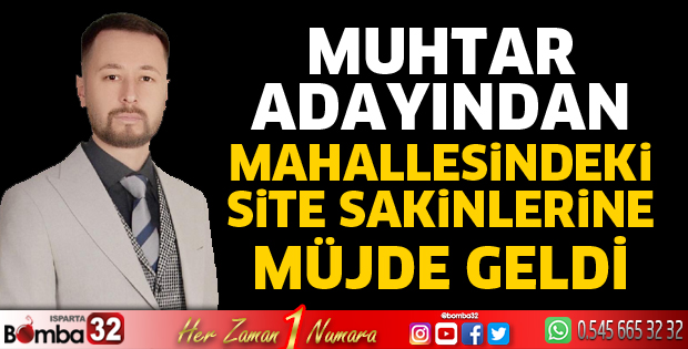 Muhtar adayından site sakinlerine müjde