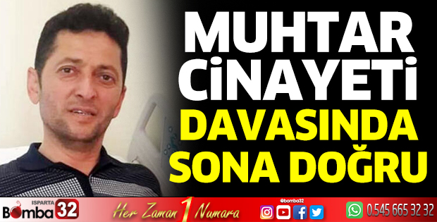 Muhtar cinayeti davasında sona yaklaşıldı
