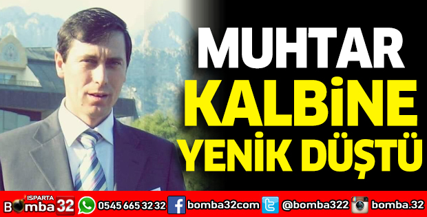 Muhtar kalbine yenik düştü